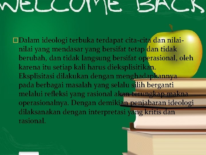 �Dalam ideologi terbuka terdapat cita-cita dan nilai- nilai yang mendasar yang bersifat tetap dan