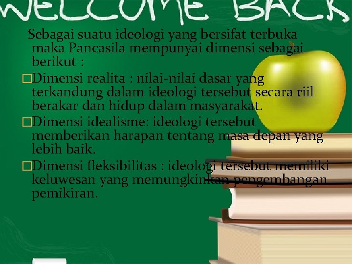 Sebagai suatu ideologi yang bersifat terbuka maka Pancasila mempunyai dimensi sebagai berikut : �Dimensi