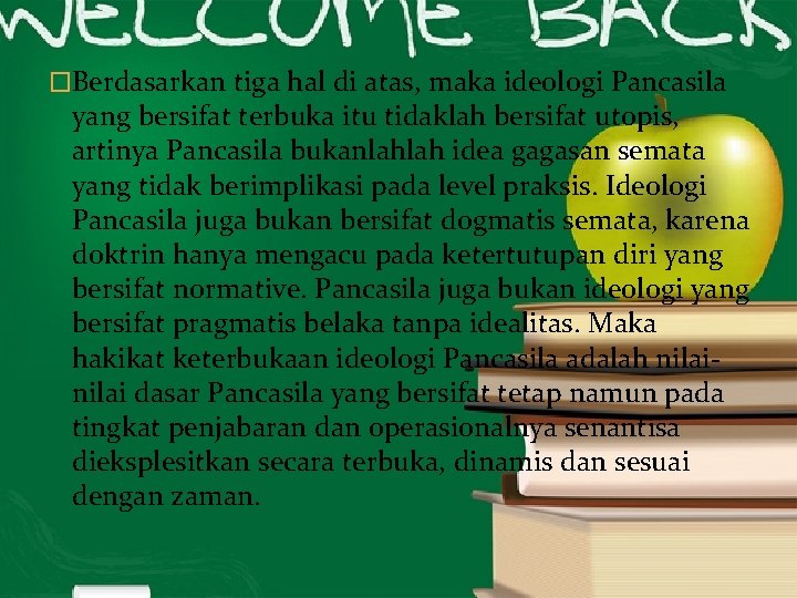 �Berdasarkan tiga hal di atas, maka ideologi Pancasila yang bersifat terbuka itu tidaklah bersifat