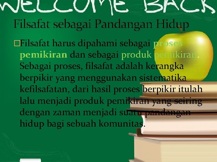 Filsafat sebagai Pandangan Hidup �Filsafat harus dipahami sebagai proses pemikiran dan sebagai produk pemikiran.