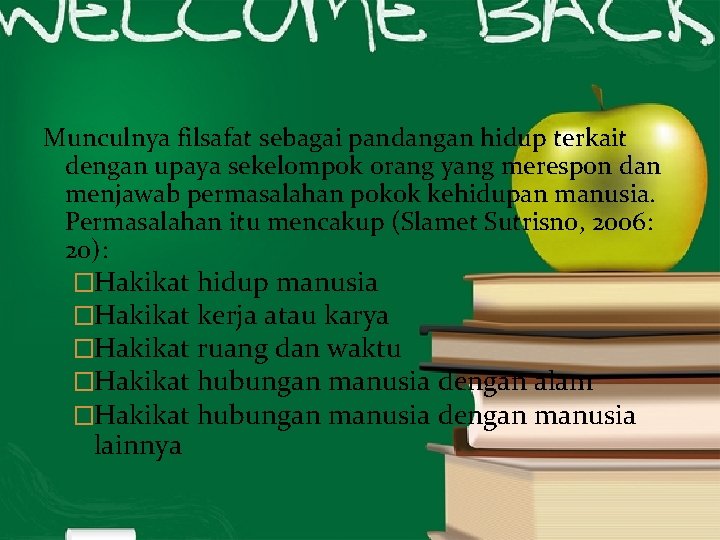 Munculnya filsafat sebagai pandangan hidup terkait dengan upaya sekelompok orang yang merespon dan menjawab