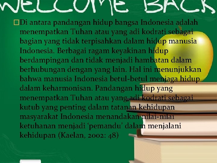 �Di antara pandangan hidup bangsa Indonesia adalah menempatkan Tuhan atau yang adi kodrati sebagai