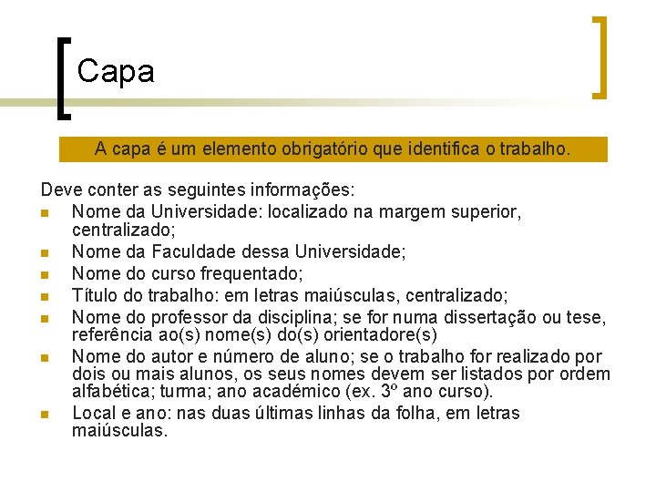 Capa A capa é um elemento obrigatório que identifica o trabalho. Deve conter as