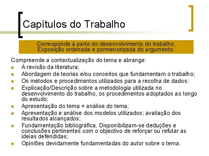 Capítulos do Trabalho Corresponde à parte do desenvolvimento do trabalho. Exposição ordenada e pormenorizada