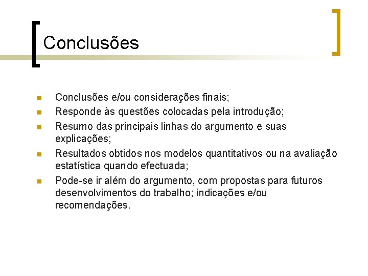 Conclusões n n n Conclusões e/ou considerações finais; Responde às questões colocadas pela introdução;