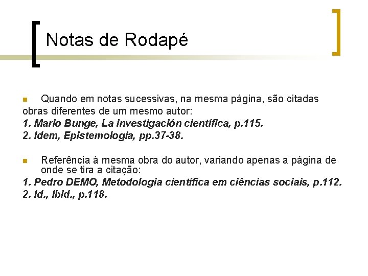 Notas de Rodapé Quando em notas sucessivas, na mesma página, são citadas obras diferentes