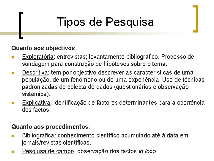 Tipos de Pesquisa Quanto aos objectivos: n Exploratória: entrevistas; levantamento bibliográfico. Processo de sondagem