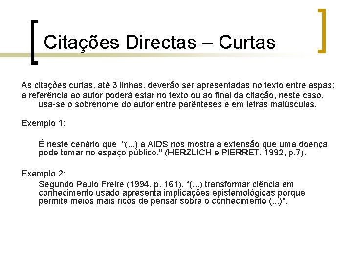 Citações Directas – Curtas As citações curtas, até 3 linhas, deverão ser apresentadas no