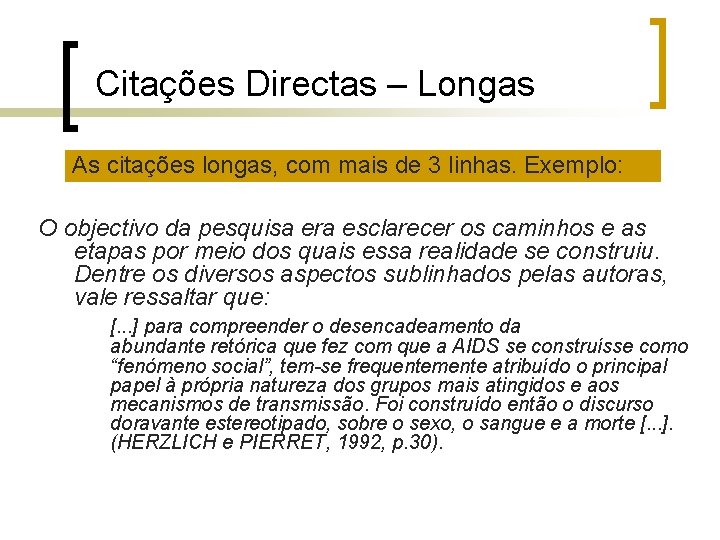 Citações Directas – Longas As citações longas, com mais de 3 linhas. Exemplo: O