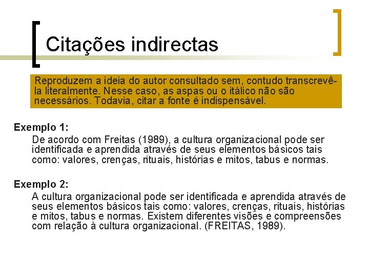 Citações indirectas Reproduzem a ideia do autor consultado sem, contudo transcrevêla literalmente. Nesse caso,