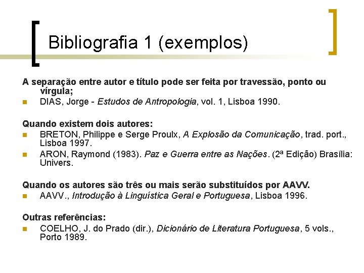 Bibliografia 1 (exemplos) A separação entre autor e título pode ser feita por travessão,