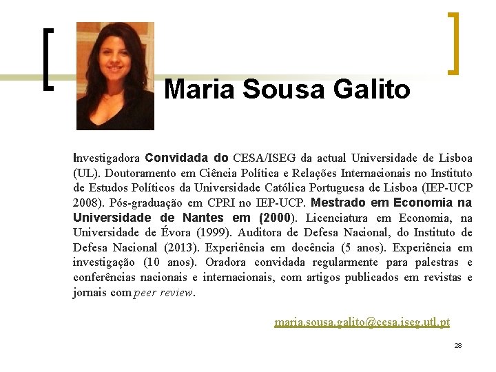 Maria Sousa Galito Investigadora Convidada do CESA/ISEG da actual Universidade de Lisboa (UL). Doutoramento