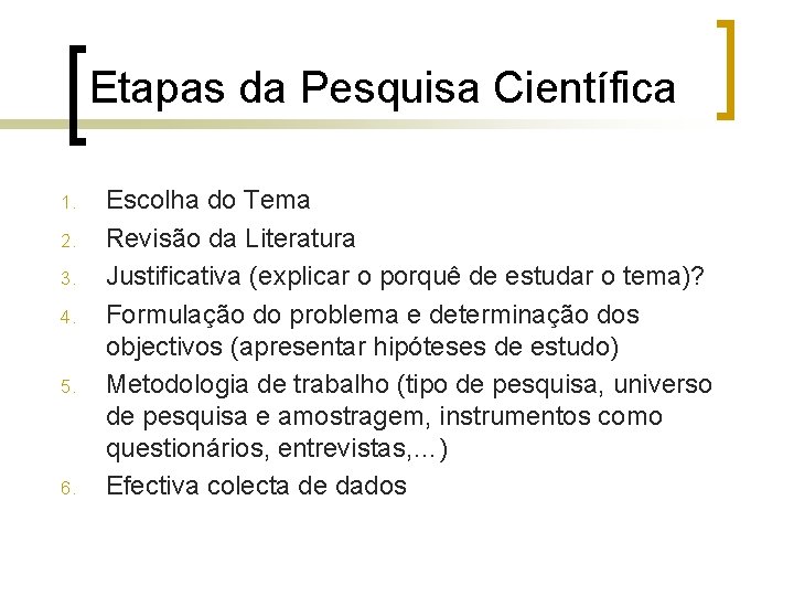 Etapas da Pesquisa Científica 1. 2. 3. 4. 5. 6. Escolha do Tema Revisão