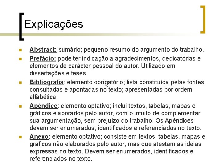 Explicações n n n Abstract: sumário; pequeno resumo do argumento do trabalho. Prefácio: pode