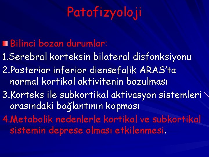 Patofizyoloji Bilinci bozan durumlar: 1. Serebral korteksin bilateral disfonksiyonu 2. Posterior inferior diensefalik ARAS’ta