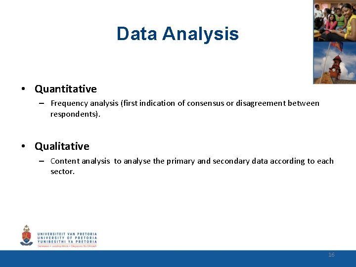 Data Analysis • Quantitative – Frequency analysis (first indication of consensus or disagreement between