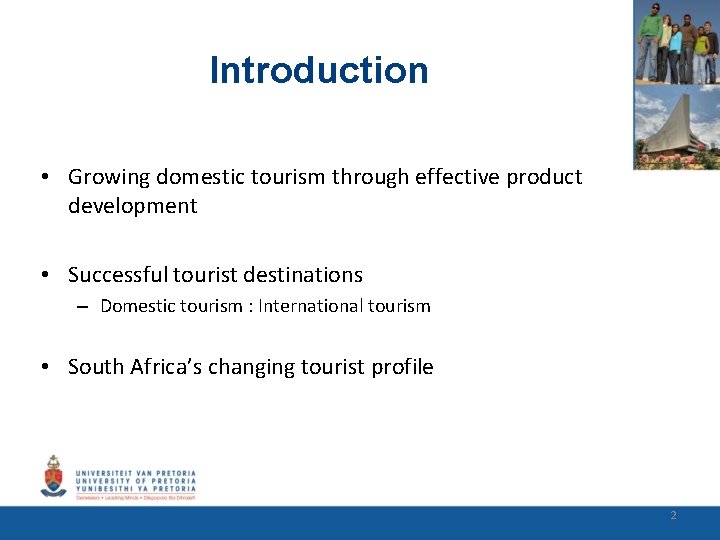 Introduction • Growing domestic tourism through effective product development • Successful tourist destinations –