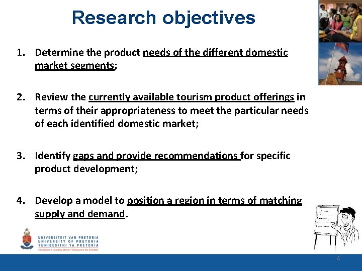 Research objectives 1. Determine the product needs of the different domestic market segments; 2.