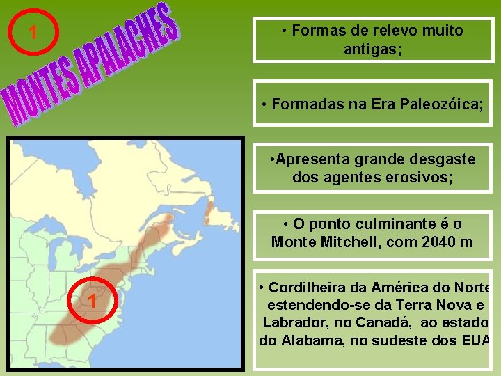  • Formas de relevo muito antigas; 1 • Formadas na Era Paleozóica; •