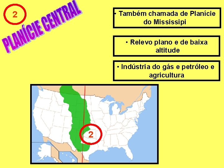  • Também chamada de Planície do Mississipi 2 • Relevo plano e de