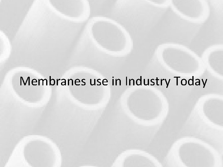 Membranes use in Industry Today Membranes use in Industry Today
