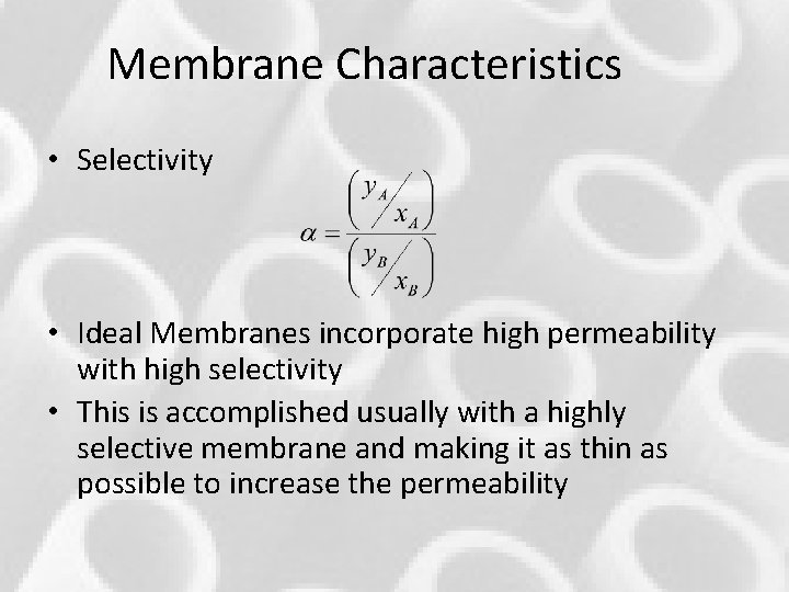 Membrane Characteristics • Selectivity • Ideal Membranes incorporate high permeability with high selectivity • Membrane Characteristics • Selectivity • Ideal Membranes incorporate high permeability with high selectivity •