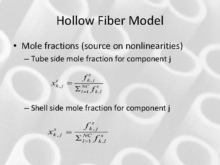 Hollow Fiber Model • Mole fractions (source on nonlinearities) – Tube side mole fraction Hollow Fiber Model • Mole fractions (source on nonlinearities) – Tube side mole fraction