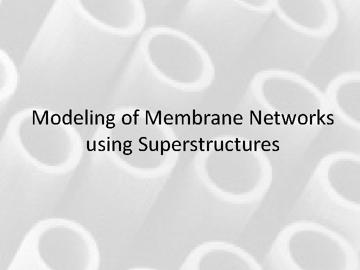 Modeling of Membrane Networks using Superstructures Modeling of Membrane Networks using Superstructures