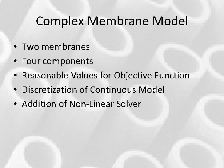 Complex Membrane Model • • • Two membranes Four components Reasonable Values for Objective Complex Membrane Model • • • Two membranes Four components Reasonable Values for Objective