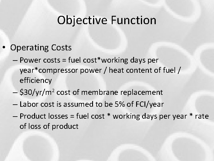 Objective Function • Operating Costs – Power costs = fuel cost*working days per year*compressor Objective Function • Operating Costs – Power costs = fuel cost*working days per year*compressor