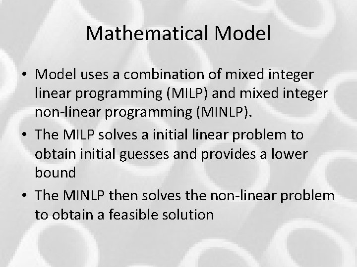 Mathematical Model • Model uses a combination of mixed integer linear programming (MILP) and Mathematical Model • Model uses a combination of mixed integer linear programming (MILP) and