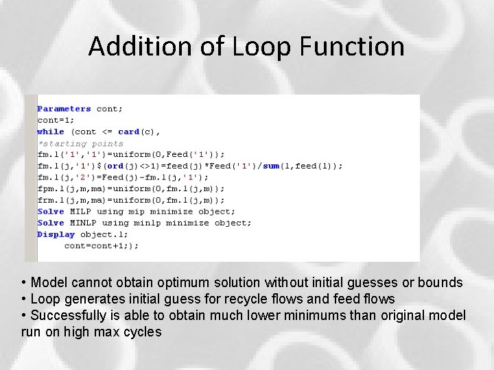 Addition of Loop Function • Model cannot obtain optimum solution without initial guesses or Addition of Loop Function • Model cannot obtain optimum solution without initial guesses or