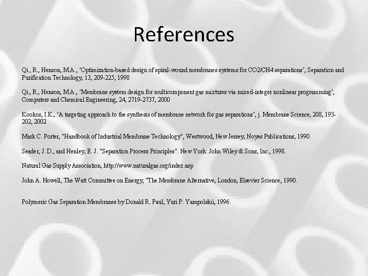 References Qi. , R. , Henson, M. A. , ‘Optimization-based design of spiral-wound membranes References Qi. , R. , Henson, M. A. , ‘Optimization-based design of spiral-wound membranes