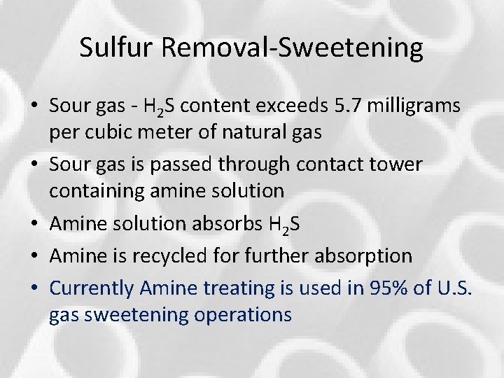 Sulfur Removal-Sweetening • Sour gas - H 2 S content exceeds 5. 7 milligrams Sulfur Removal-Sweetening • Sour gas - H 2 S content exceeds 5. 7 milligrams