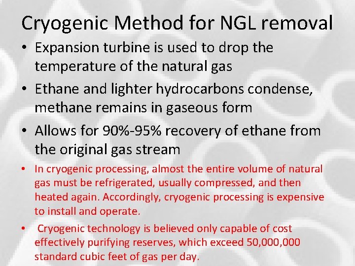 Cryogenic Method for NGL removal • Expansion turbine is used to drop the temperature Cryogenic Method for NGL removal • Expansion turbine is used to drop the temperature