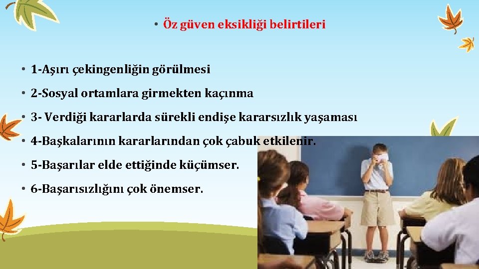  • Öz güven eksikliği belirtileri • 1 -Aşırı çekingenliğin görülmesi • 2 -Sosyal