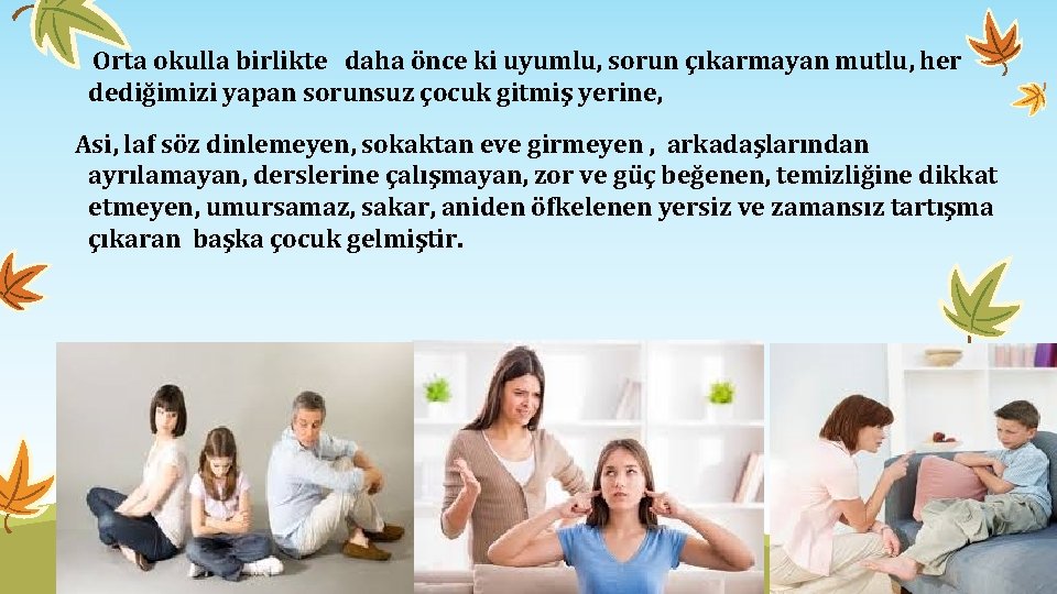  Orta okulla birlikte daha önce ki uyumlu, sorun çıkarmayan mutlu, her dediğimizi yapan