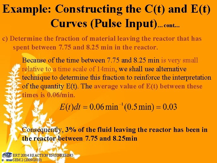 Example: Constructing the C(t) and E(t) Curves (Pulse Input)…cont… c) Determine the fraction of