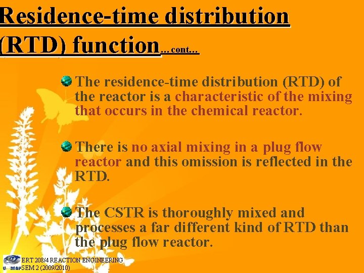 Residence-time distribution (RTD) function…cont… The residence-time distribution (RTD) of the reactor is a characteristic