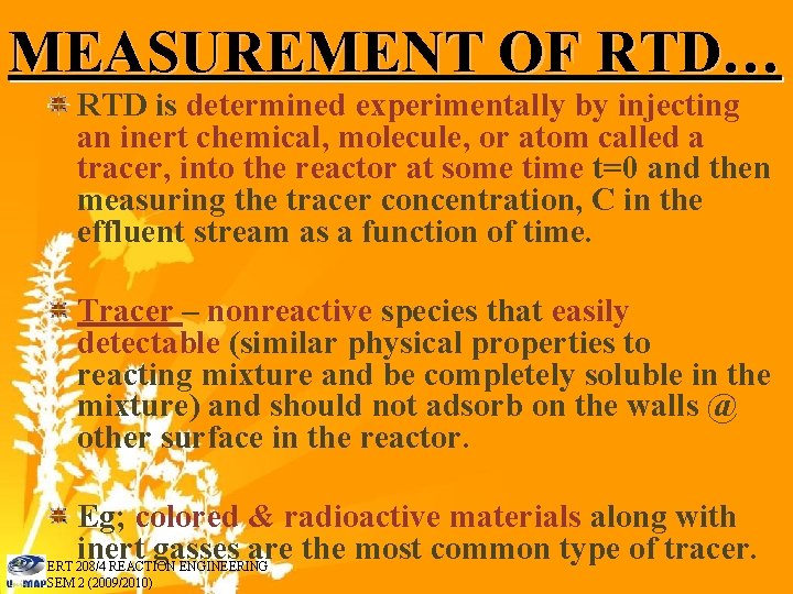 MEASUREMENT OF RTD… RTD is determined experimentally by injecting an inert chemical, molecule, or