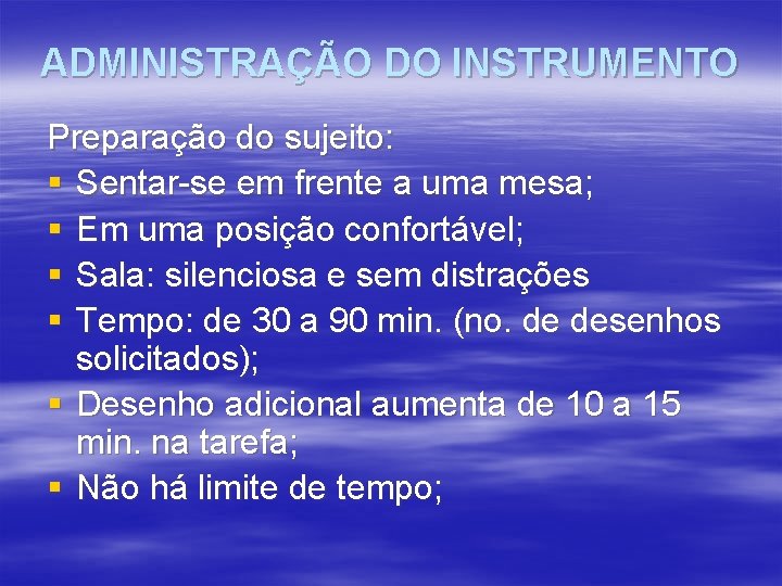 ADMINISTRAÇÃO DO INSTRUMENTO Preparação do sujeito: § Sentar-se em frente a uma mesa; §