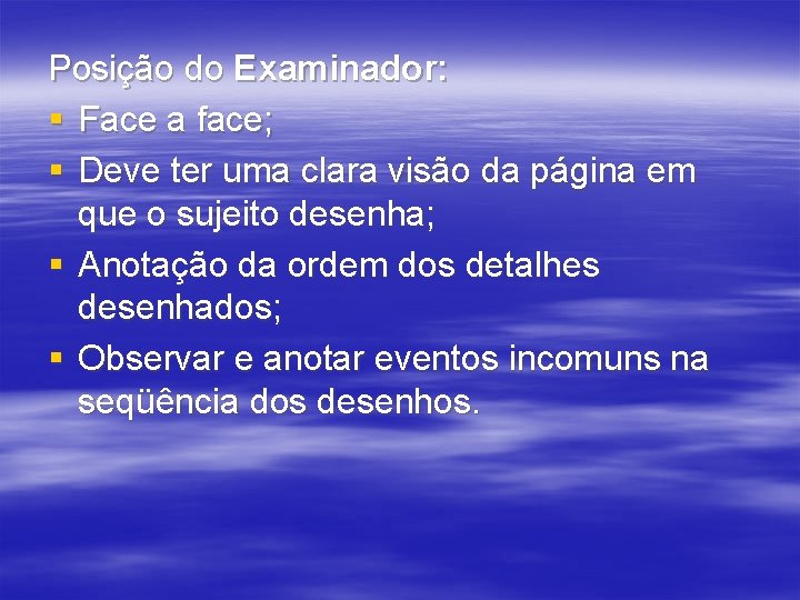 Posição do Examinador: § Face a face; § Deve ter uma clara visão da