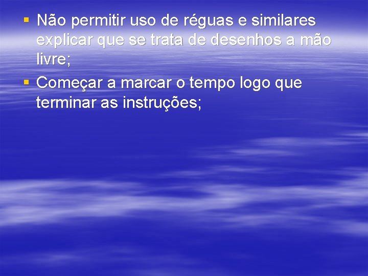 § Não permitir uso de réguas e similares explicar que se trata de desenhos