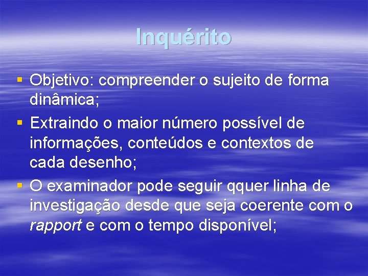 Inquérito § Objetivo: compreender o sujeito de forma dinâmica; § Extraindo o maior número