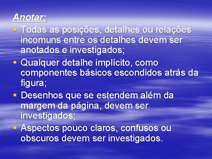 Anotar: § Todas as posições, detalhes ou relações incomuns entre os detalhes devem ser