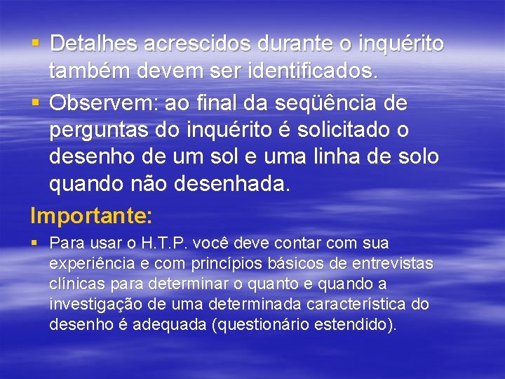 § Detalhes acrescidos durante o inquérito também devem ser identificados. § Observem: ao final