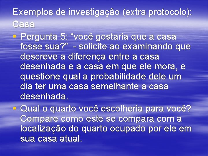 Exemplos de investigação (extra protocolo): Casa § Pergunta 5: “você gostaria que a casa