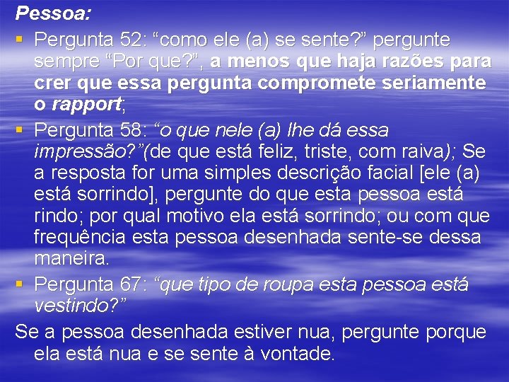 Pessoa: § Pergunta 52: “como ele (a) se sente? ” pergunte sempre “Por que?