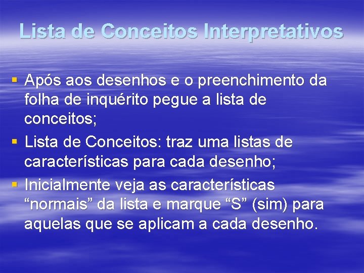 Lista de Conceitos Interpretativos § Após aos desenhos e o preenchimento da folha de