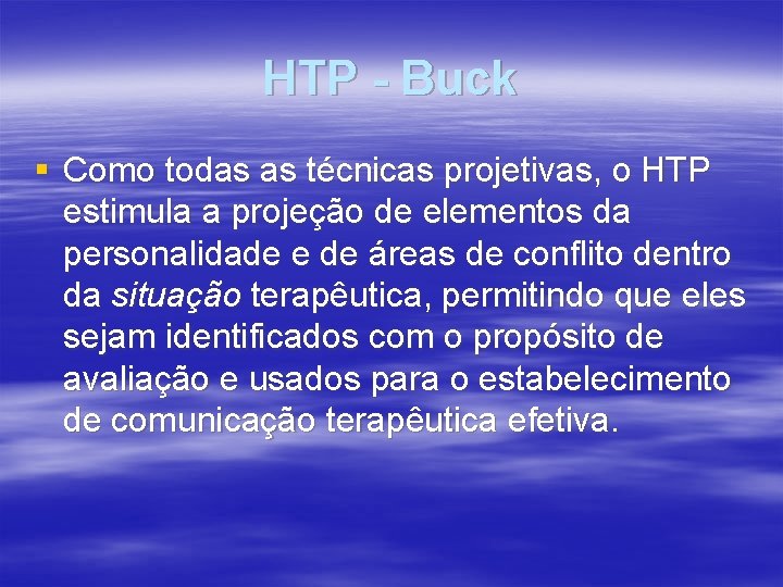 HTP - Buck § Como todas as técnicas projetivas, o HTP estimula a projeção